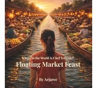 Floating Market Feast: A Taste of Thailand (Where in the World is Chef Teriyaki?)