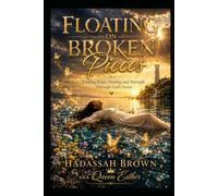 Floating on Broken Pieces: Finding Grace, Hope, and Purpose in Life's Storms