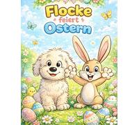 Flocke feiert Ostern: Ein niedliches Hunde-Malbuch für Kinder ab 3 Jahren - 40 fröhliche Ostermotive mit Flocke und dem Osterhasen (Die Flocke-Malbuch-Reihe, große Motive ab 3 Jahre)