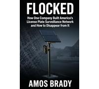 FLOCKED: How One Company Built America's License Plate Surveillance Network and How to Disappear from It