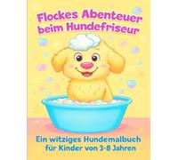 Flockes Abenteuer beim Hundefriseur: Hundemalbuch für Kinder von 3-8 Jahren - 40 süße Ausmalbilder rund um Hunde, Pflege & Spaß | Einseitig gedruckt