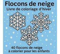 Flocons de neige - Livre de coloriage d’hiver: 40 flocons de neige à colorier pour les enfants