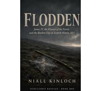 Flodden: James IV, the Flowers of the Forest, and the Blackest Day in Scottish History, 1513 (Scotland's Battles)