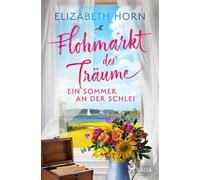 Flohmarkt der Träume - Ein Sommer an der Schlei: Ein sommerlicher Wohlfühl-Liebesroman an der traumhaften Schlei