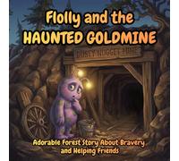 Flolly and the Haunted Gold Mine: A Magical Tale of Bravery, a Ghostly Donkey, and the Secret of the Whispering Oak (The Brave Adventures of Flolly: Tales from the Enchanted Forest)
