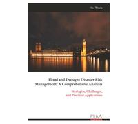 Flood and Drought Disaster Risk Management: A Comprehensive Analysis: Strategies, Challenges, and Practical Applications