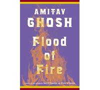Flood Of Fire: 3 (Ibis Trilogy, 3)