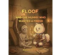 FLOOF: AND THE MUMMY WHO WANTED A FRIEND (Floof Adventures)
