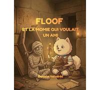 FLOOF: ET LA MOMIE QUI VOULAIT UN AMI (Les aventures de Floof)