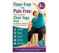 Floor-Free and Pain-Free: The Complete Chair Yoga Book for Bariatric Patients to Improve Mobility