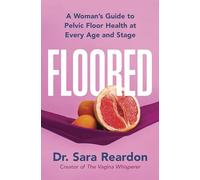Floored: A Woman's Guide to Pelvic Floor Health at Every Age and Stage