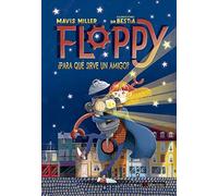 Floppy. ¿Para qué sirve un amigo? (INFANTIL Y JUVENIL)