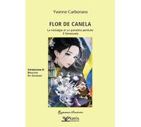 Flor de Canela. La nostalgia di un paradiso perduto. Il Venezuela (Narratori)