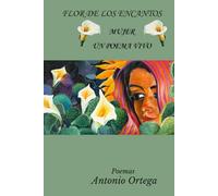 Flor de los encantos: Mujer un poema vivo