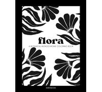 Flora: A Botanical Monochrome Coloring Book for Adults | Color Inside or Outside the Lines
