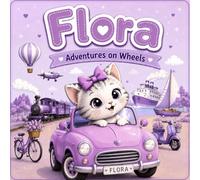 Flora: Adventures on Wheels: Educational Adventure Stories for Kids Ages 2-6. Vehicles, Travel, Learning & Coloring Book for Preschoolers. Cute Cat ... More (The Flora Educational Stories Series)