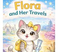 Flora and Her Travels: Educational Travel Stories Around the World for Kids. 2 to 6 years. (The Flora Educational Stories Series)