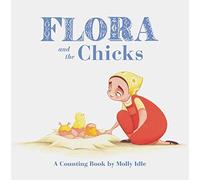 Flora and the Chicks: A Counting Book by Molly Idle (Flora & Friends)
