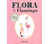 Flora and the Flamingo (Flora and Her Feathered Friends-books)