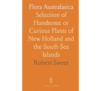 Flora Australasica: Selection of Handsome or Curious Plants of New Holland and the South Sea Islands