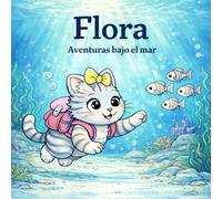 Flora aventura bajo el mar: Cuentos infantiles educativos sobre el océano y los animales marinos para niños de 2 a 6 años (Flora: cuentos educativos infantiles)