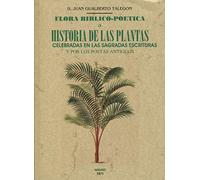 FLORA BIBLICO-POETICA O HISTORIA DE LAS PLANTAS CELEBRADAS EN LAS SAGRADAS ESCRITURAS (BOTANICA)