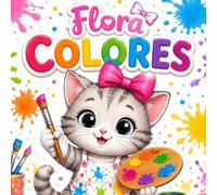 Flora Colores: 17 Cuentos Educativos sobre los Colores para Niños de 2 a 6 Años. Aprender, Colorear y Descubrir con Flora (Flora: cuentos educativos infantiles)