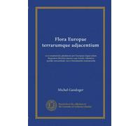 Flora Europae terrarumque adjacentium: sive enumeratio plantarum per Europam atque totam Regionem Mediterraneam cum Insulis Atlanticis sponte crescentium, novo fundamento instauranda
