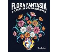 Flora Fantasia - A Creative Coloring Book: 25 Unique Designs to Ignite the Imagination and Soothe the Soul (Eva Quinn Studio)