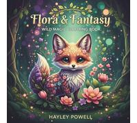 Flora & Fantasy: Wild Magic Coloring Book - 50 Enchanting Creatures Where Nature and Mythology Intertwine - Whimsical Animals Blooming with Leaves, Petals for Adults (Anime Coloring Book)