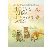 Flora & Fauna of Mayan Lands: An Illustrated Coloring Guide