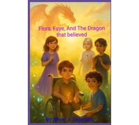 Flora, Faye, And The Dragon Who Believed (The Chronicles of Belief)