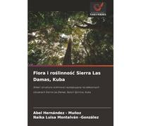 Flora i roślinność Sierra Las Damas, Kuba: Skład i struktura roślinności występującej na zalesionych obszarach Sierra Las Damas, Sancti Spíritus, ... Sierra Las Damas, Sancti Spíritus, Kuba