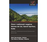 Flora i roślinność wzgórza Hornos de Cal, Sancti Spíritus, Kuba: Badanie flory i roślinności góry Hornos de Cal witness, Sancti Spíritus, Kuba