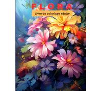 FLORA: Livre de coloriage pour Femme et Adulte antistress aux motifs florale relaxants | 50 Magnifiques Motifs Floraux à Colorier | Idée Cadeau