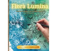Flora Lumina: A Reverse Coloring Book: An Enchanted Botanical Reverse Coloring Book | Luminous Floral Designs for Creative Ink Tracing and Stress Relief Mindful Relaxation and Creative Expression