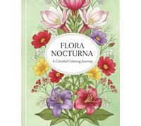 FLORA NOCTURNA: A Celestial Coloring Journey