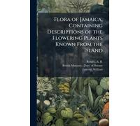 Flora of Jamaica, Containing Descriptions of the Flowering Plants Known From the Island