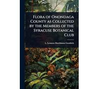 Flora of Onondaga County as Collected by the Members of the Syracuse Botanical Club