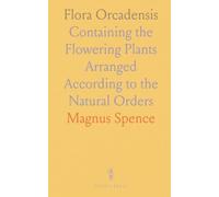Flora Orcadensis: Containing the Flowering Plants Arranged According to the Natural Orders
