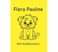 Flora Pauline - Mein Entdeckerbuch: DIN A4 Mal- und Erinnerungsbuch mit 200 blanko Seiten und süßem Löwen-Cover - ideal für kreative Grundschulkinder.