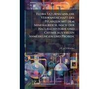Flora Saturnizans, die Verwandschaft des Pflanzen mit dem Mineralreich, nach der Naturalhistorie und Chymie aus vielen Anmerkungen und Proben.