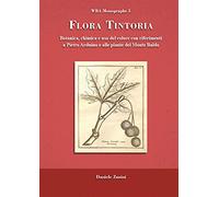 Flora tintoria. Botanica, chimica e uso del colore con riferimenti a Pietro Arduino e alle piante del Monte Baldo (WBA Monographs)