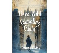 Flora Wild Foundling Child: A foundling child. An overheard secret. A quest to reveal the truth