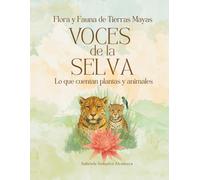 Flora y Fauna de Tierras Mayas - Las Voces de la Selva: Lo que cuentan plantas y animales