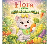 Flora y los Super Vegetales: Cuentos educativos infantiles para aprender a comer sano. Libro para colorear. Niños de 2 a 6 años