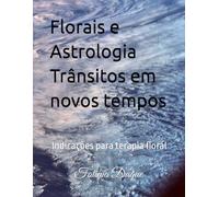 Florais e Astrologia Trânsitos em novos tempos: e terapia floral
