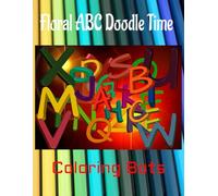Floral ABC Doodle Time | Coloring Bots | Coloring Book for Kids: Color Your Imagination