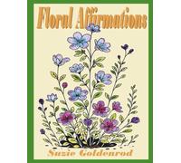 Floral Affirmations: A Floral Affirmations coloring book for all ages, 30 coloring pages with a foral drawing and an affirmation on each page.