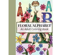 Floral Alphabet: An Adult Coloring Book: 25 Botanical Letters and Intricate Flower Designs for Stress Relief and Relaxation